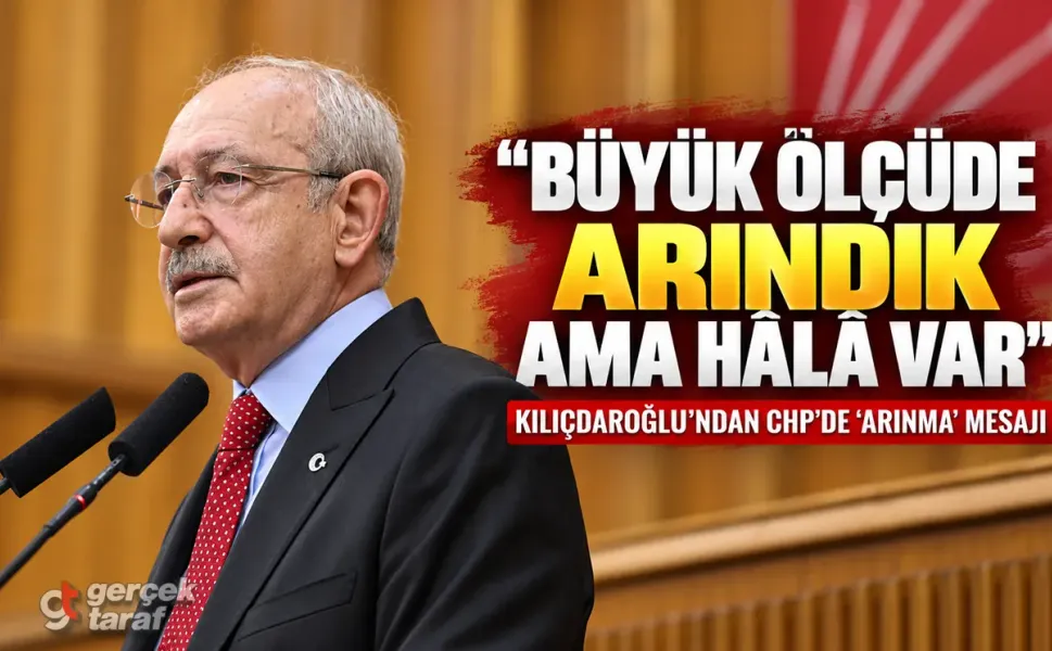 Kılıçdaroğlu’ndan CHP’de “Arınma” Mesajı: Hâlâ Var