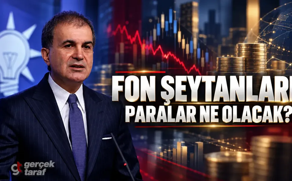 Ömer Çelik'ten 'Fon Şeytanları' Çıkışı: Paralar Ne Olacak?