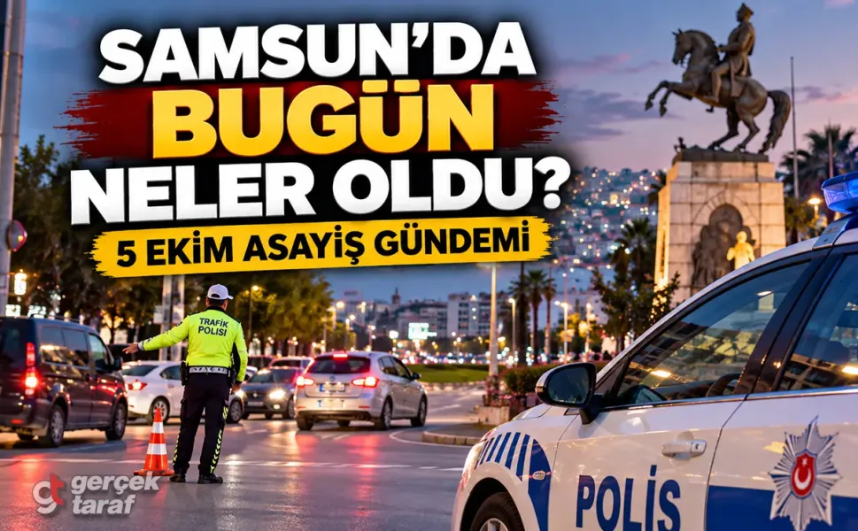 Samsun Asayiş Haberleri 5 Ekim 2026: Bugün Neler Oldu?