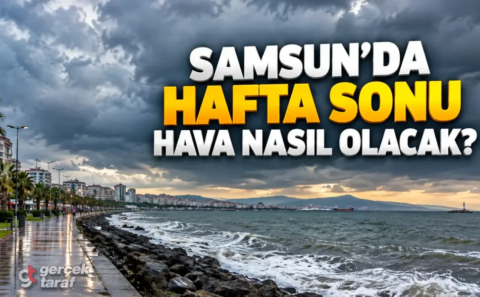 Samsun’da hafta sonu hava nasıl olacak?