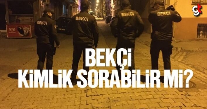 Bekçi kimlik sorabilir mi, yetkisi var mı, arama yapabilir mi?