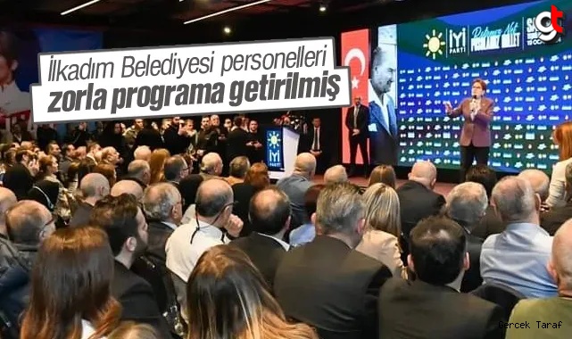 İlkadım Belediyesi personelleri zorunlu olarak İyi Parti'nin programına katıldı